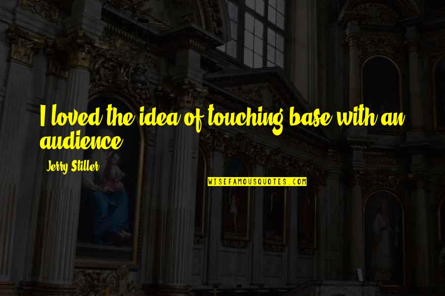 Epic Poems Quotes By Jerry Stiller: I loved the idea of touching base with Epic Poems Quotes By Jerry Stiller: I loved the idea of touching base with