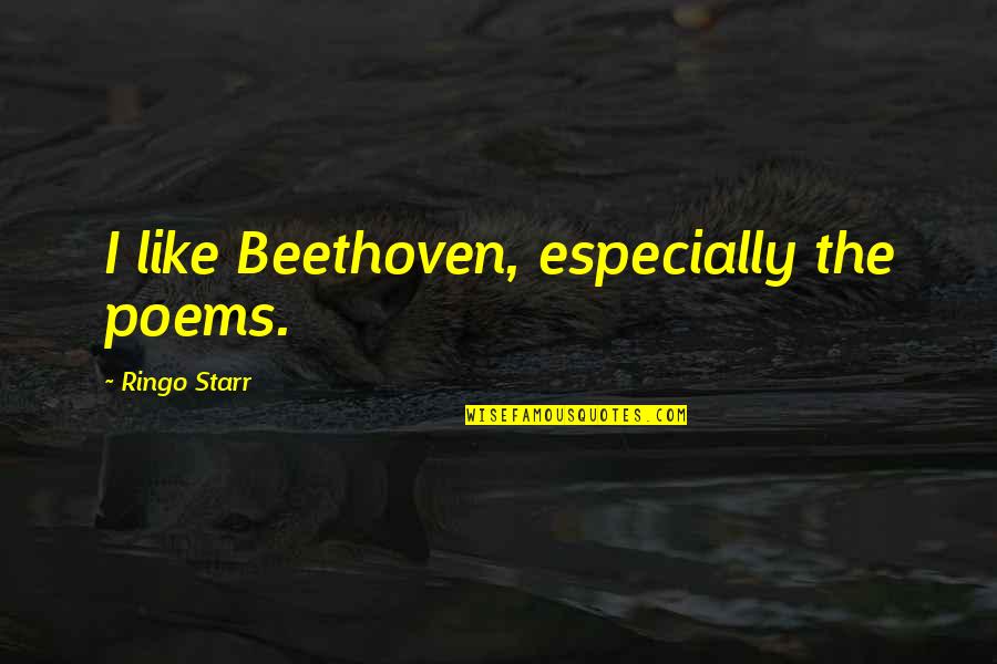 Epic Sports Movie Quotes By Ringo Starr: I like Beethoven, especially the poems.