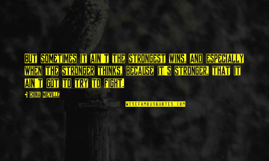 Epic Tweets Quotes By China Mieville: But sometimes it ain't the strongest wins. And