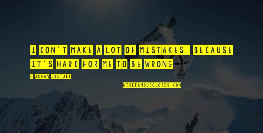 Epic Weekends Quotes By Johan Cruijff: I don't make a lot of mistakes, because