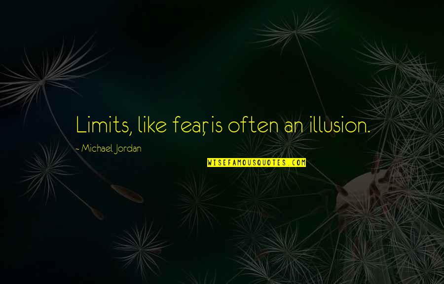 Epic Weekends Quotes By Michael Jordan: Limits, like fear, is often an illusion.