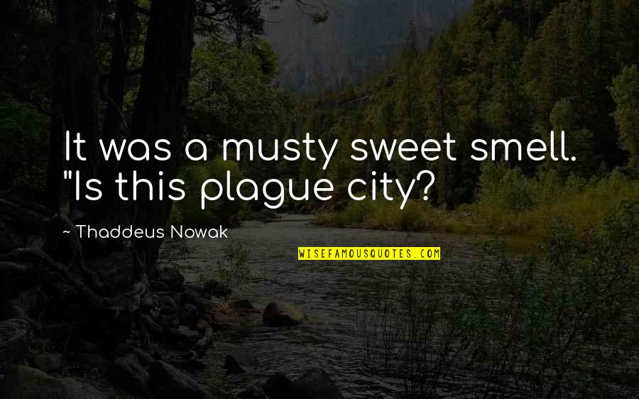 Epic Ya Fantasy Quotes By Thaddeus Nowak: It was a musty sweet smell. "Is this
