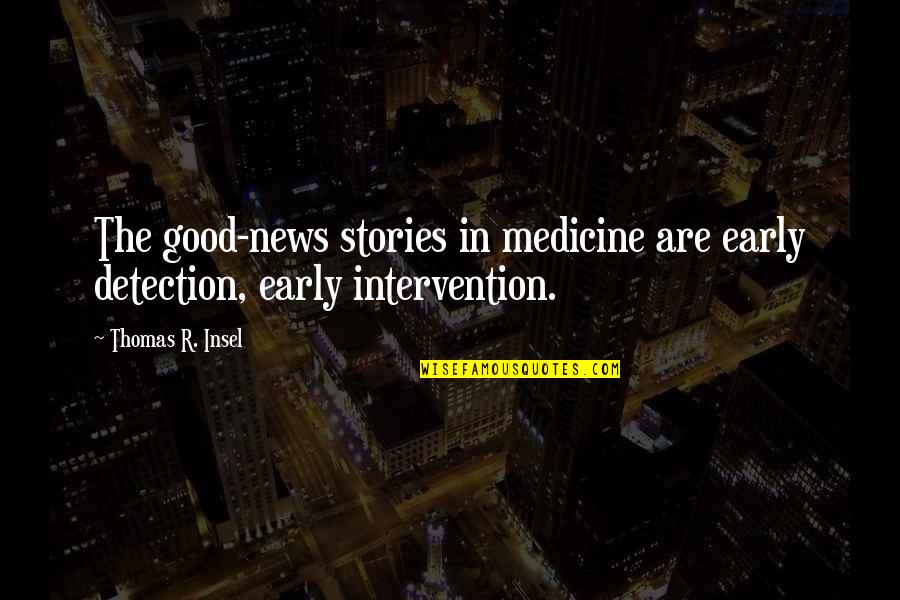 Epic Ya Fantasy Quotes By Thomas R. Insel: The good-news stories in medicine are early detection,