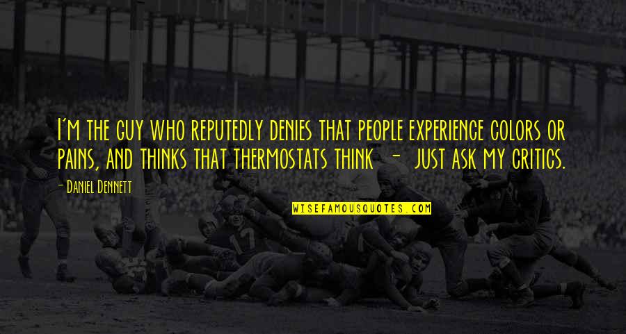 Epicac By Kurt Quotes By Daniel Dennett: I'm the guy who reputedly denies that people Epicac By Kurt Quotes By Daniel Dennett: I'm the guy who reputedly denies that people