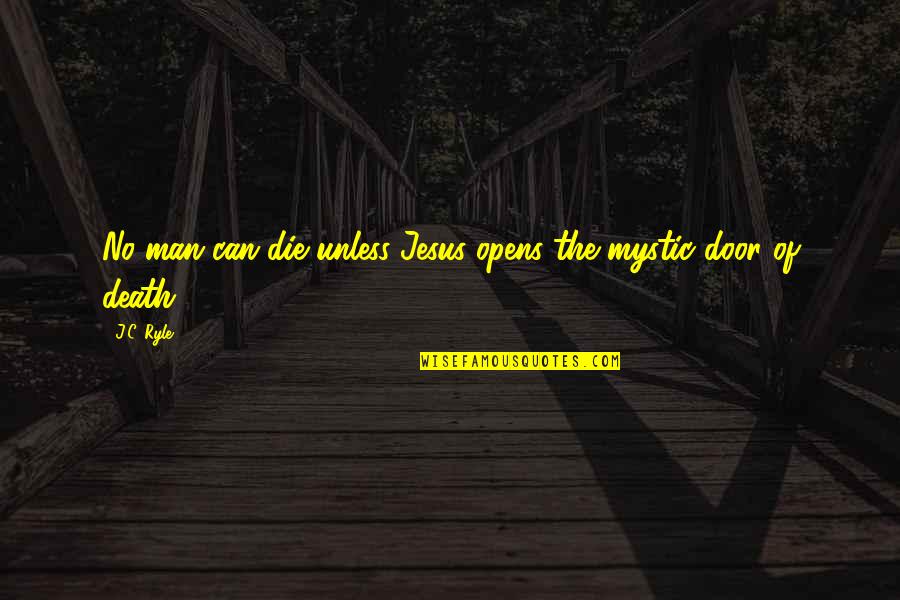 Epicac Summary Quotes By J.C. Ryle: No man can die unless Jesus opens the