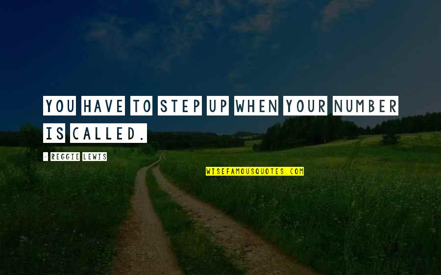 Epicac Summary Quotes By Reggie Lewis: You have to step up when your number Epicac Summary Quotes By Reggie Lewis: You have to step up when your number