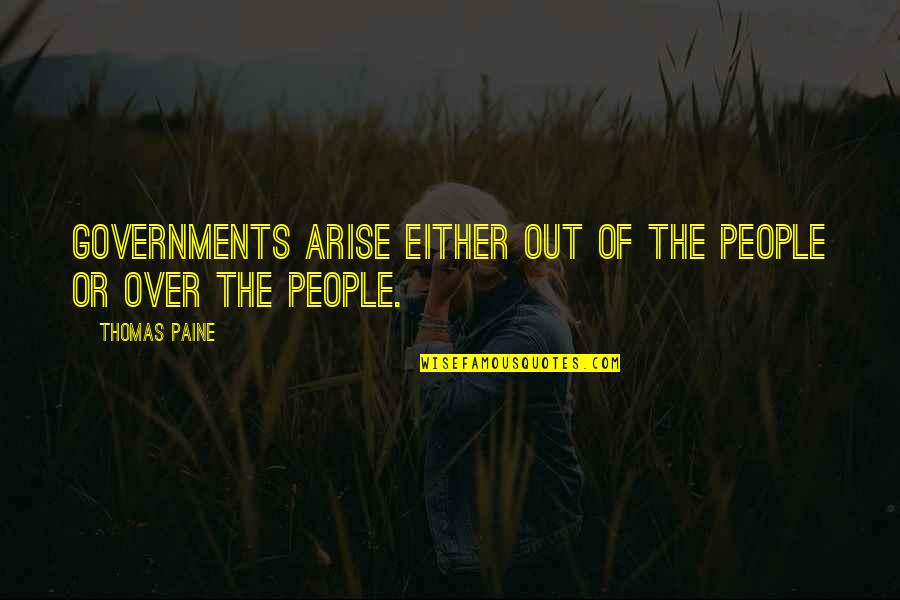 Epically Aligned Quotes By Thomas Paine: Governments arise either out of the people or