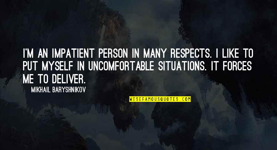 Epically Or Epicly Quotes By Mikhail Baryshnikov: I'm an impatient person in many respects. I