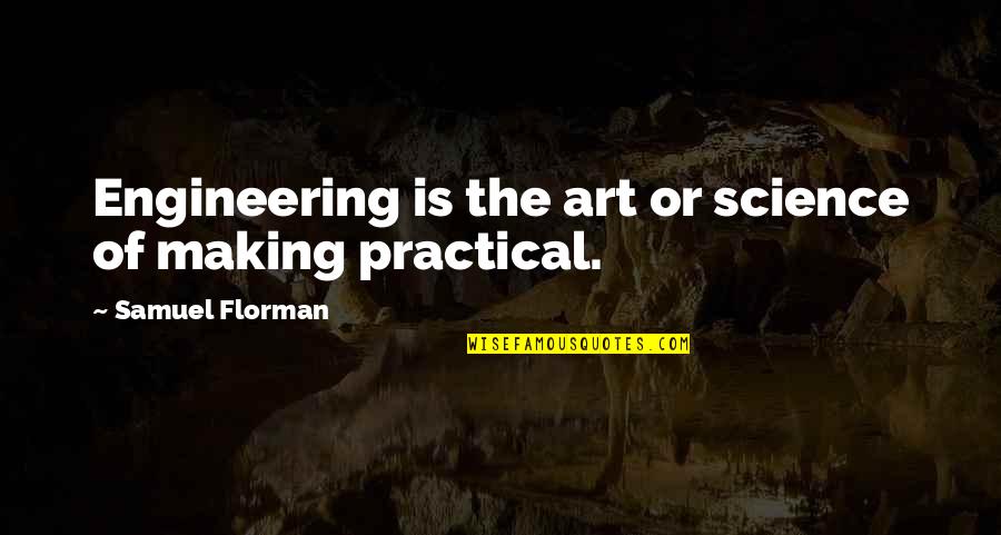 Epically Or Epicly Quotes By Samuel Florman: Engineering is the art or science of making