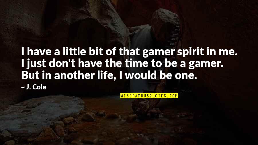 Epicalyptic Quotes By J. Cole: I have a little bit of that gamer Epicalyptic Quotes By J. Cole: I have a little bit of that gamer