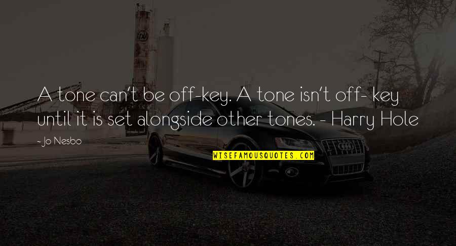 Epicalyptic Quotes By Jo Nesbo: A tone can't be off-key. A tone isn't Epicalyptic Quotes By Jo Nesbo: A tone can't be off-key. A tone isn't