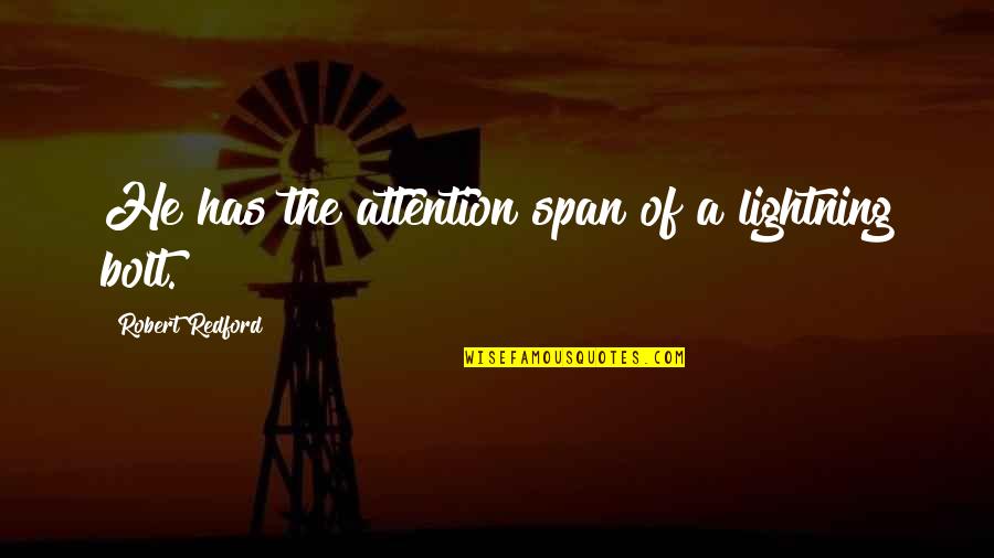 Epicalyptic Quotes By Robert Redford: He has the attention span of a lightning Epicalyptic Quotes By Robert Redford: He has the attention span of a lightning