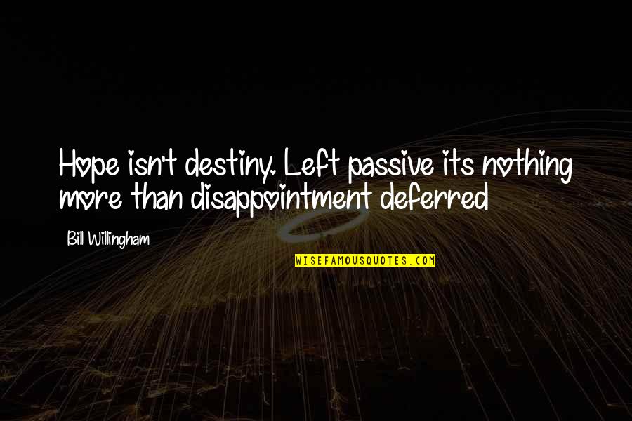 Epicanthic Fold Quotes By Bill Willingham: Hope isn't destiny. Left passive its nothing more