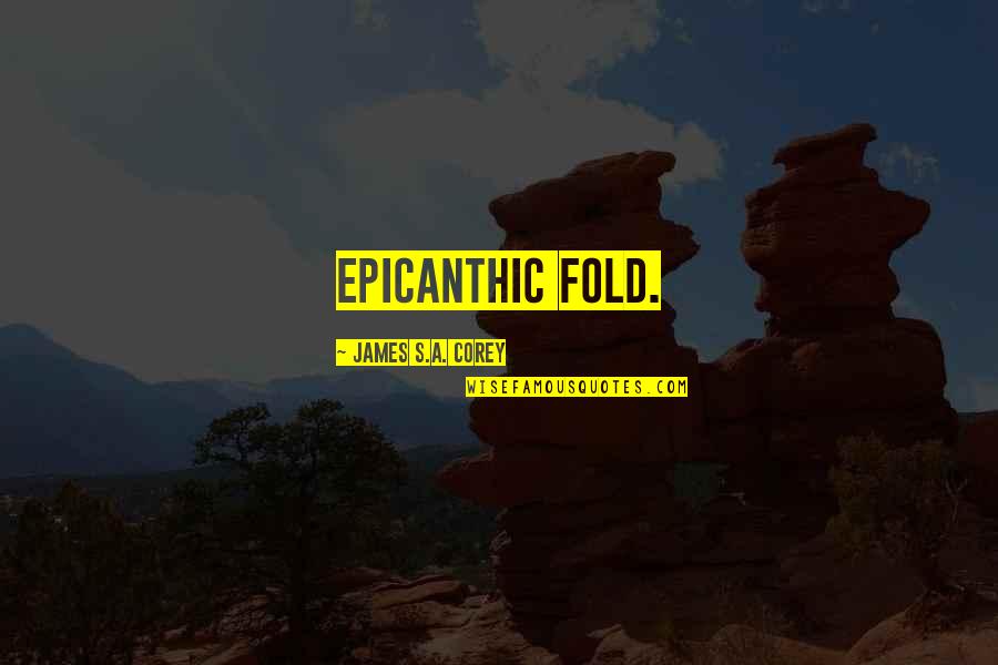 Epicanthic Fold Quotes By James S.A. Corey: epicanthic fold. Epicanthic Fold Quotes By James S.A. Corey: epicanthic fold.