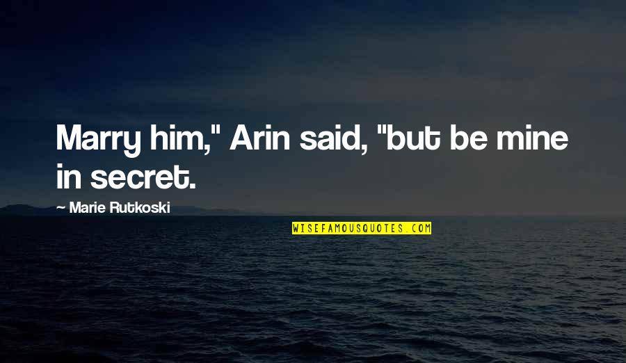 Epicanthic Fold Quotes By Marie Rutkoski: Marry him," Arin said, "but be mine in Epicanthic Fold Quotes By Marie Rutkoski: Marry him," Arin said, "but be mine in
