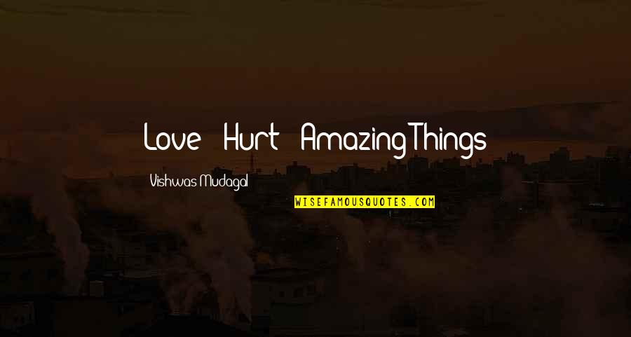 Epicanthic Folds Quotes By Vishwas Mudagal: Love + Hurt = Amazing Things Epicanthic Folds Quotes By Vishwas Mudagal: Love + Hurt = Amazing Things