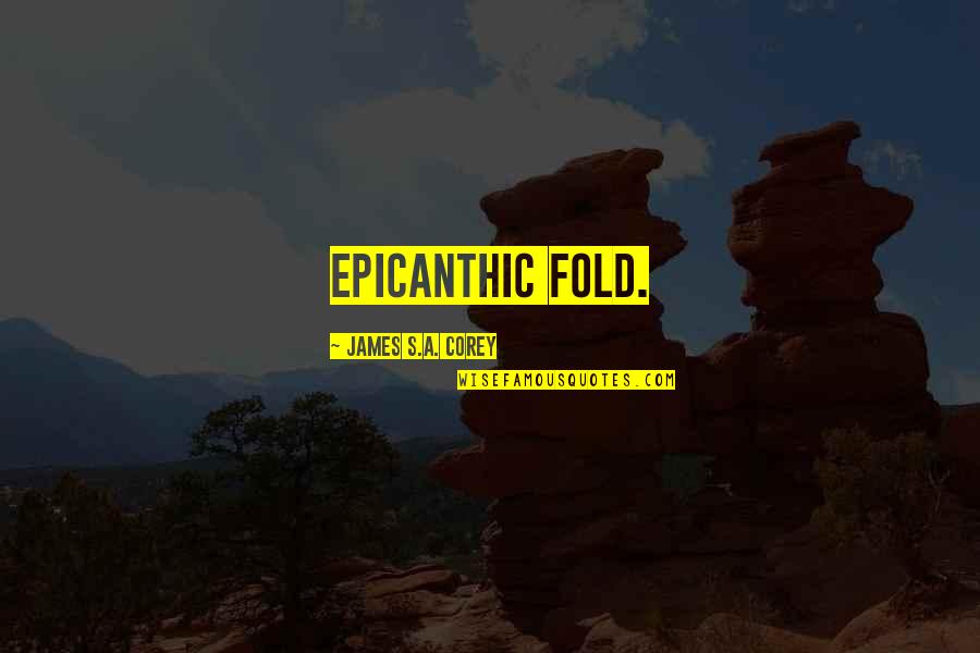 Epicanthic Quotes By James S.A. Corey: epicanthic fold.