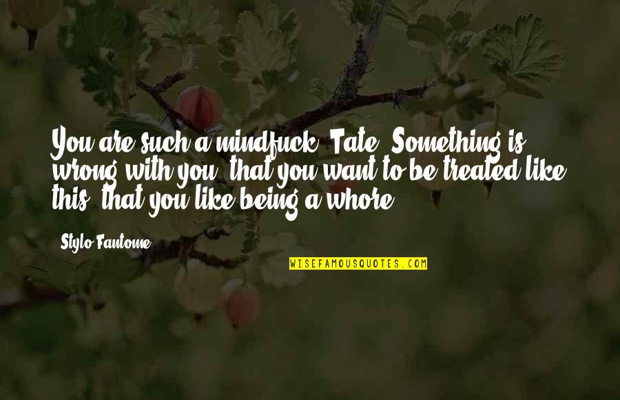 Epicanthic Quotes By Stylo Fantome: You are such a mindfuck, Tate. Something is