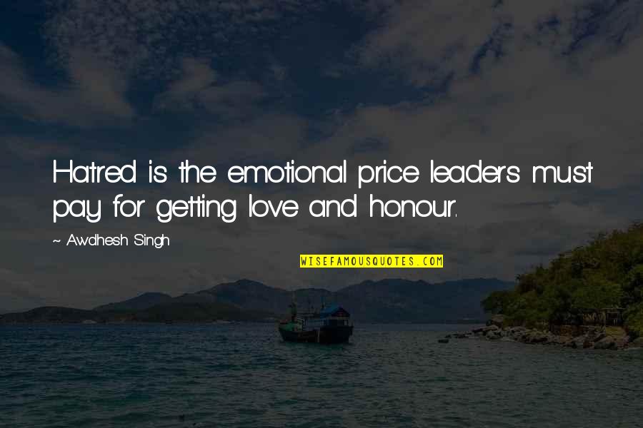 Epicarmos Quotes By Awdhesh Singh: Hatred is the emotional price leaders must pay