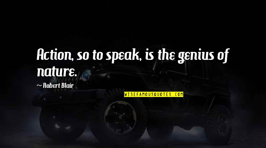 Epicarmos Quotes By Robert Blair: Action, so to speak, is the genius of