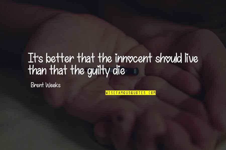 Epicene Jonson Quotes By Brent Weeks: It's better that the innocent should live than