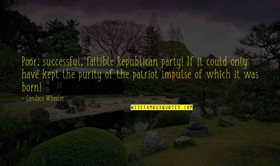 Epicene Jonson Quotes By Candace Wheeler: Poor, successful, fallible Republican party! If it could Epicene Jonson Quotes By Candace Wheeler: Poor, successful, fallible Republican party! If it could