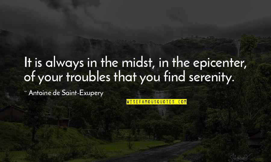 Epicenter Quotes By Antoine De Saint-Exupery: It is always in the midst, in the