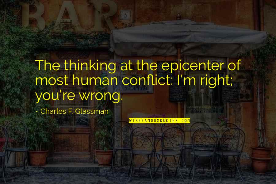 Epicenter Quotes By Charles F. Glassman: The thinking at the epicenter of most human