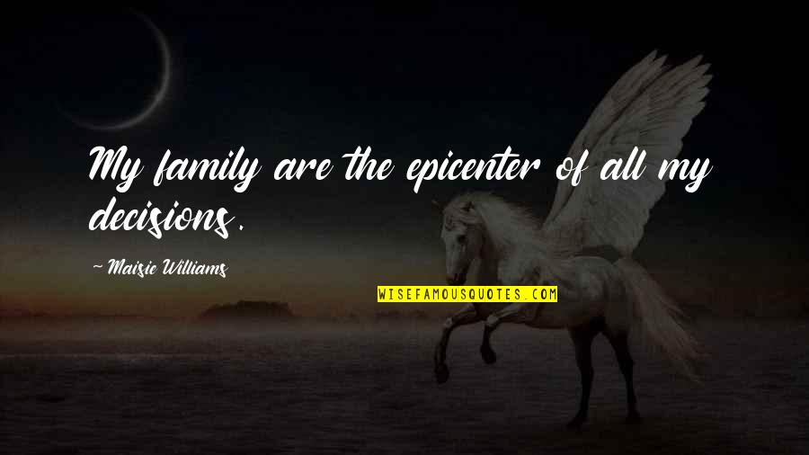 Epicenter Quotes By Maisie Williams: My family are the epicenter of all my