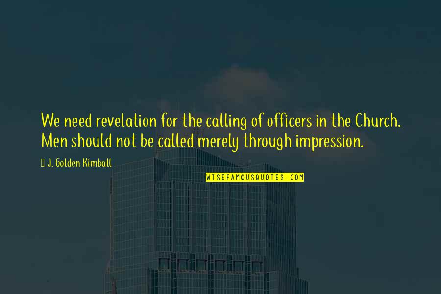 Epicentre Quotes By J. Golden Kimball: We need revelation for the calling of officers