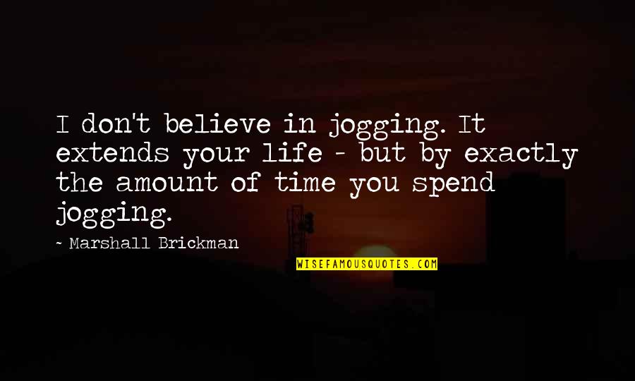 Epicentre Quotes By Marshall Brickman: I don't believe in jogging. It extends your