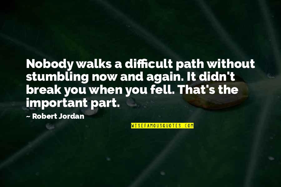 Epicentre Quotes By Robert Jordan: Nobody walks a difficult path without stumbling now