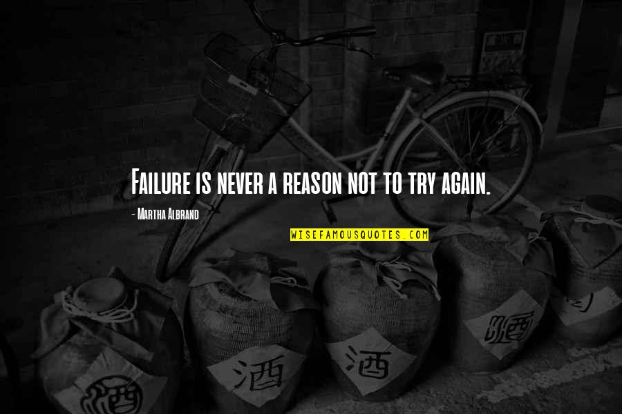 Epicentrum Fogalma Quotes By Martha Albrand: Failure is never a reason not to try Epicentrum Fogalma Quotes By Martha Albrand: Failure is never a reason not to try