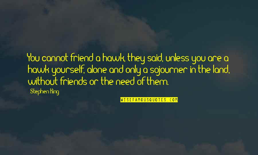 Epicentrum Fogalma Quotes By Stephen King: You cannot friend a hawk, they said, unless Epicentrum Fogalma Quotes By Stephen King: You cannot friend a hawk, they said, unless