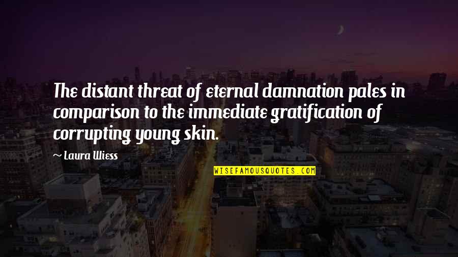 Epicly Awesome Quotes By Laura Wiess: The distant threat of eternal damnation pales in