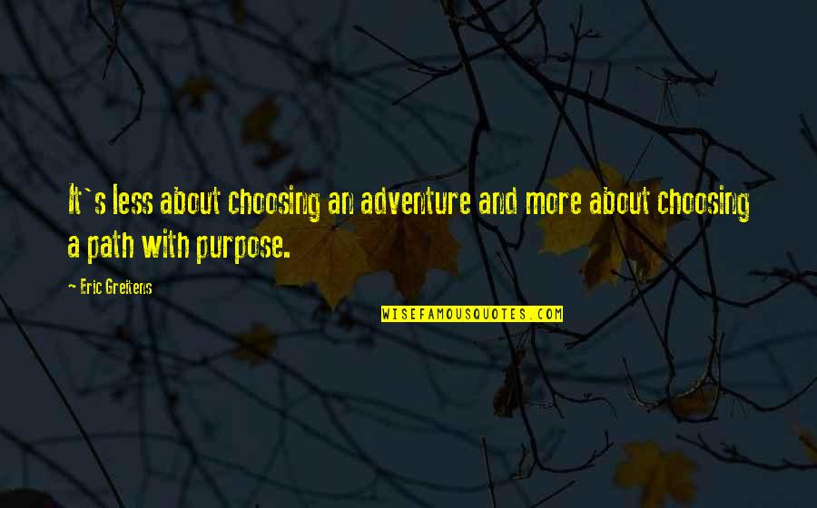 Epicness Quotes By Eric Greitens: It's less about choosing an adventure and more
