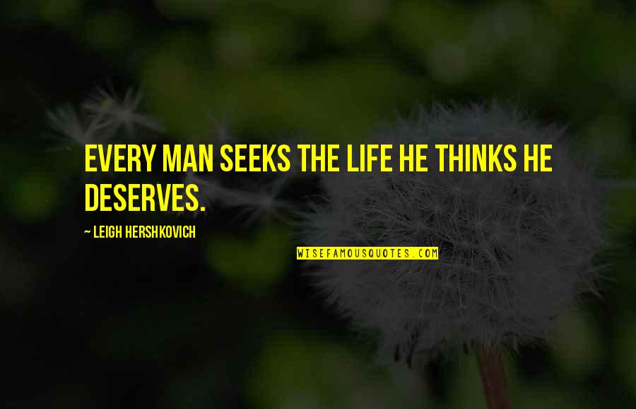 Epicness Sparta Quotes By Leigh Hershkovich: Every man seeks the life he thinks he Epicness Sparta Quotes By Leigh Hershkovich: Every man seeks the life he thinks he
