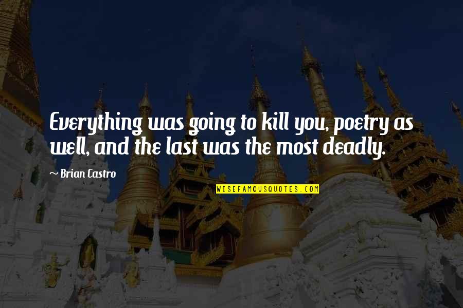 Epicoene Ben Jonson Quotes By Brian Castro: Everything was going to kill you, poetry as