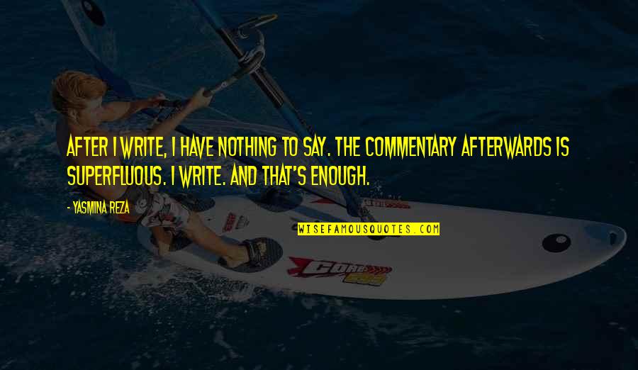 Epicoene Ben Jonson Quotes By Yasmina Reza: After I write, I have nothing to say. Epicoene Ben Jonson Quotes By Yasmina Reza: After I write, I have nothing to say.