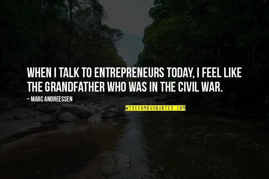 Epicquest Quotes By Marc Andreessen: When I talk to entrepreneurs today, I feel Epicquest Quotes By Marc Andreessen: When I talk to entrepreneurs today, I feel
