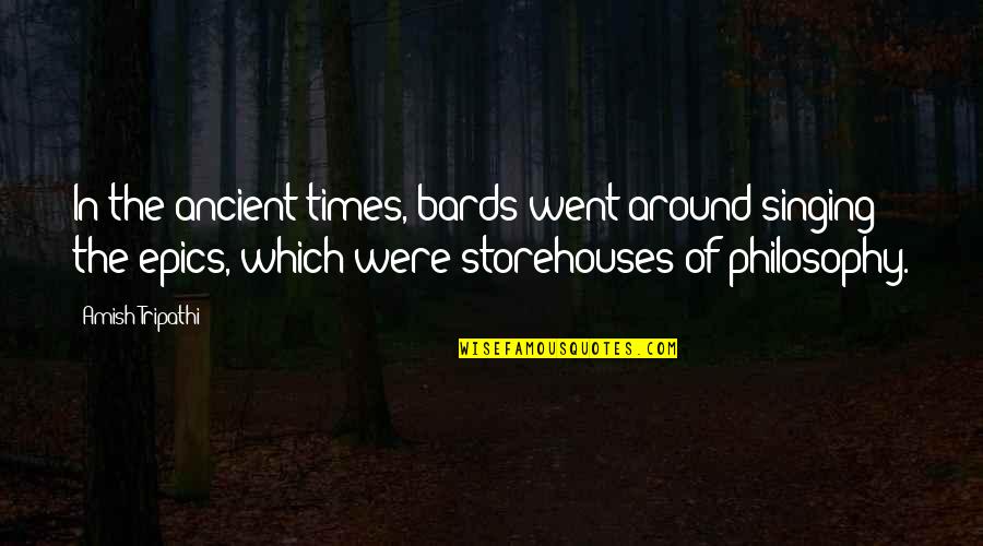 Epics Quotes By Amish Tripathi: In the ancient times, bards went around singing