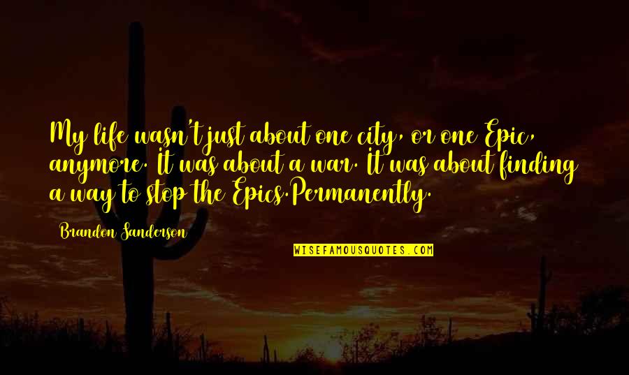 Epics Quotes By Brandon Sanderson: My life wasn't just about one city, or