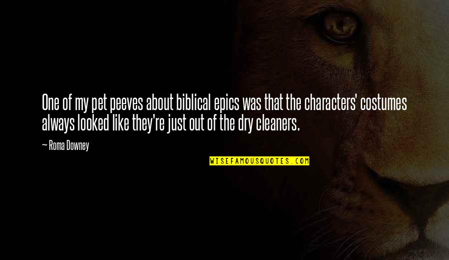 Epics Quotes By Roma Downey: One of my pet peeves about biblical epics