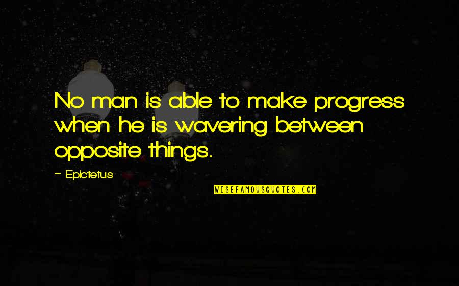 Epictetus Best Quotes By Epictetus: No man is able to make progress when