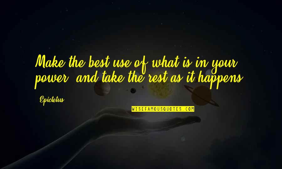 Epictetus Best Quotes By Epictetus: Make the best use of what is in
