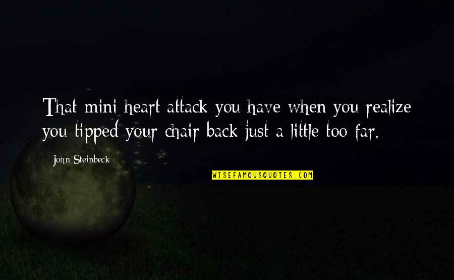 Epictetus Cbt Quotes By John Steinbeck: That mini heart attack you have when you Epictetus Cbt Quotes By John Steinbeck: That mini heart attack you have when you