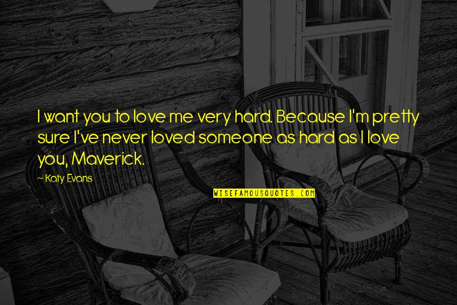 Epicurean Life Quotes By Katy Evans: I want you to love me very hard.