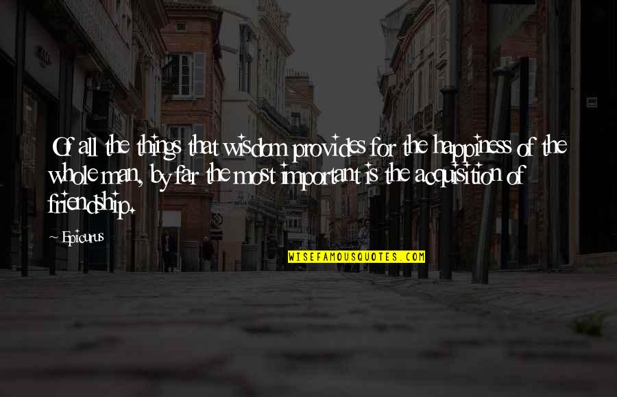 Epicurus Friendship Quotes By Epicurus: Of all the things that wisdom provides for Epicurus Friendship Quotes By Epicurus: Of all the things that wisdom provides for