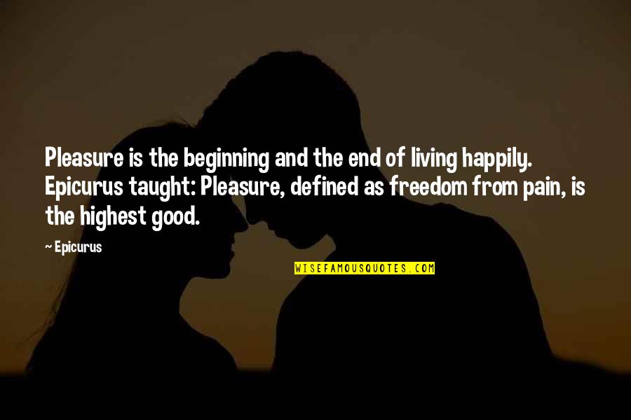 Epicurus Pleasure Quotes By Epicurus: Pleasure is the beginning and the end of