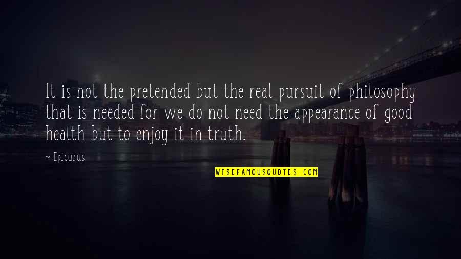 Epicurus's Quotes By Epicurus: It is not the pretended but the real